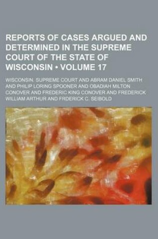 Cover of Reports of Cases Argued and Determined in the Supreme Court of the State of Wisconsin (Volume 17)