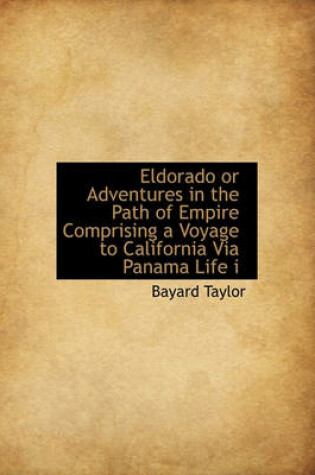 Cover of Eldorado or Adventures in the Path of Empire Comprising a Voyage to California Via Panama Life I