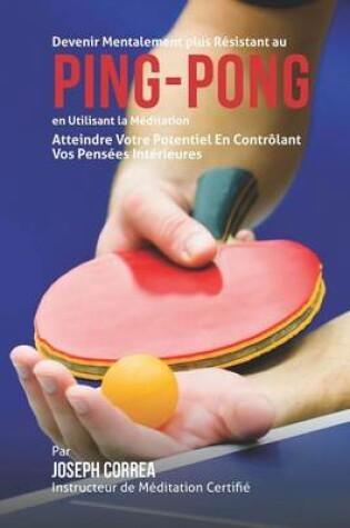 Cover of Devenir Mentalement Plus Resistance au Ping Pong en Utilisant la Meditation