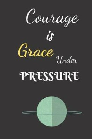 Cover of Courage Is Grace Under Pressure
