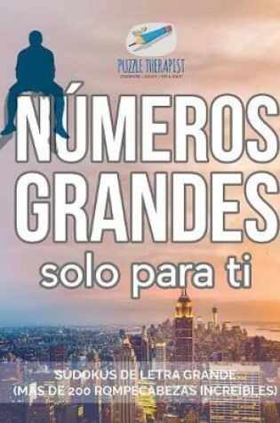 Cover of Numeros grandes solo para ti Sudokus de letra grande (mas de 200 rompecabezas increibles)