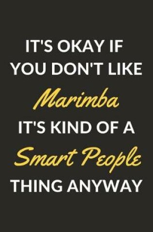 Cover of It's Okay If You Don't Like Marimba It's Kind Of A Smart People Thing Anyway