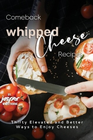 Cover of Comeback Whipped Cheese Recipes