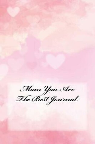 Cover of Mom You Are The Best Journal