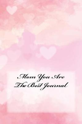 Book cover for Mom You Are The Best Journal