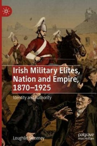 Cover of Irish Military Elites, Nation and Empire, 1870-1925