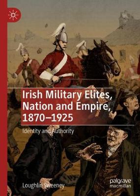 Book cover for Irish Military Elites, Nation and Empire, 1870-1925