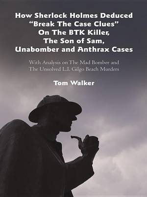 Book cover for How Sherlock Holmes Deduced "Break the Case Clues" on the Btk Killer, the Son of Sam, Unabomber and Anthrax Cases