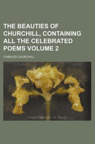 Cover of The Beauties of Churchill, Containing All the Celebrated Poems Volume 2