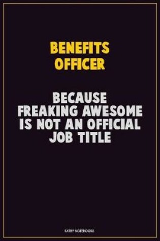 Cover of Benefits officer, Because Freaking Awesome Is Not An Official Job Title