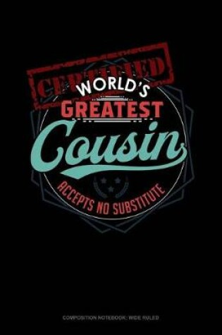 Cover of Certified World's Greatest Cousin Accept No Substitutes