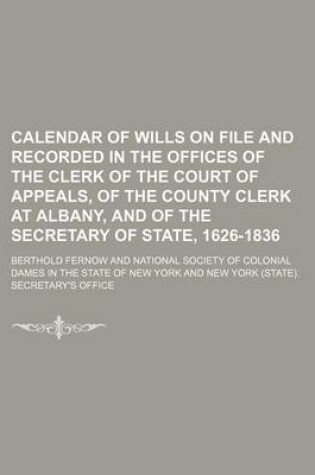 Cover of Calendar of Wills on File and Recorded in the Offices of the Clerk of the Court of Appeals, of the County Clerk at Albany, and of the Secretary of State, 1626-1836