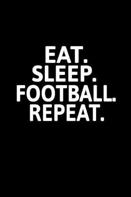 Book cover for Eat. Sleep. Football. Repeat.