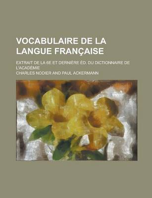 Book cover for Vocabulaire de La Langue Francaise; Extrait de La 6e Et Derniere Ed. Du Dictionnaire de L'Academie