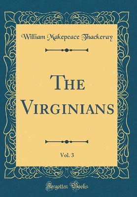 Book cover for The Virginians, Vol. 3 (Classic Reprint)