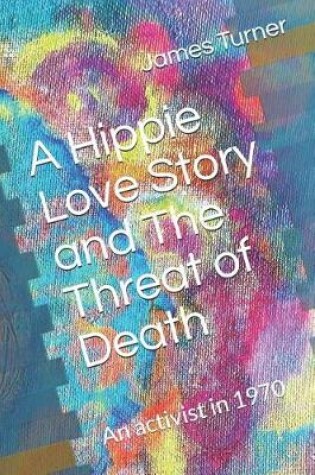 Cover of A Hippie Love Story and The Threat of Death