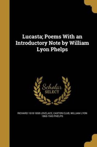 Cover of Lucasta; Poems with an Introductory Note by William Lyon Phelps