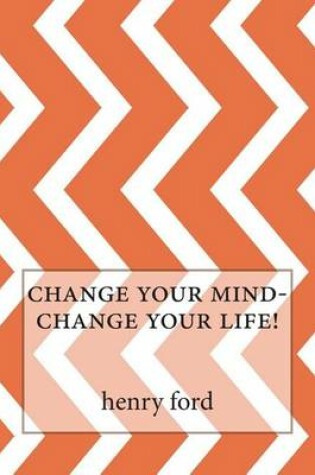 Cover of Change Your Mind-Change Your Life!