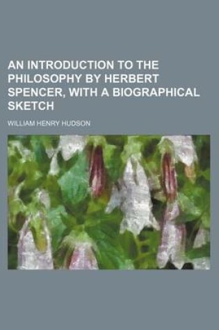 Cover of An Introduction to the Philosophy by Herbert Spencer, with a Biographical Sketch