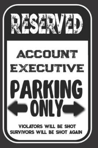 Cover of Reserved Account Executive Parking Only. Violators Will Be Shot. Survivors Will Be Shot Again