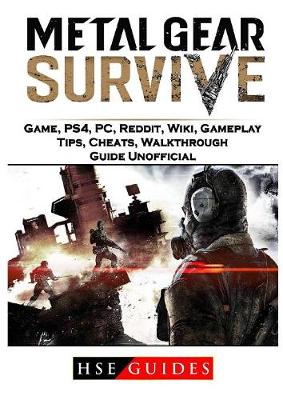 Book cover for Metal Gear Survive Game, Ps4, Pc, Reddit, Wiki, Gameplay, Tips, Cheats, Walkthrough, Guide Unofficial