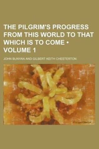 Cover of The Pilgrim's Progress from This World to That Which Is to Come (Volume 1)