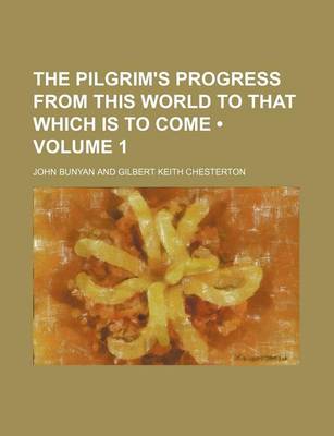 Book cover for The Pilgrim's Progress from This World to That Which Is to Come (Volume 1)