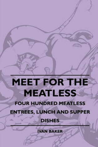 Cover of Meet For The Meatless - Four Hundred Meatless Entrees, Lunch And Supper Dishes