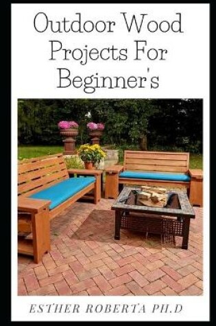Cover of Outdoor Wood Projects For Beginner's