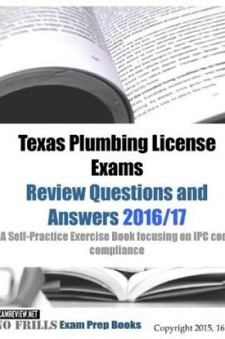 Cover of Texas Plumbing License Exams Review Questions and Answers 2016/17