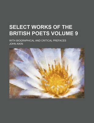 Book cover for Select Works of the British Poets Volume 9; With Biographical and Critical Prefaces