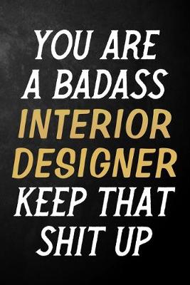 Book cover for You Are A Badass Interior Designer Keep That Shit Up