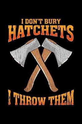 Book cover for I Don't Bury Hatchets I Throw Them