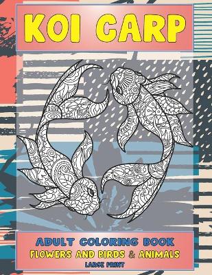 Book cover for Adult Coloring Book Flowers and Birds & Animals - Large Print - Koi carp