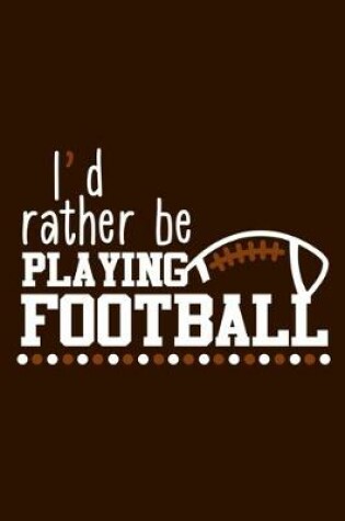 Cover of I'd Rather Be Playing Football