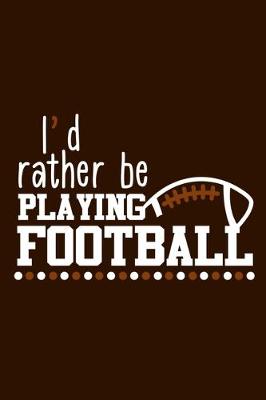 Book cover for I'd Rather Be Playing Football