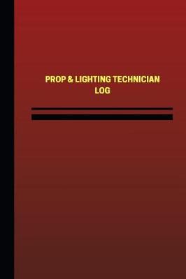 Book cover for Prop & Lighting Technician Log (Logbook, Journal - 124 pages, 6 x 9 inches)