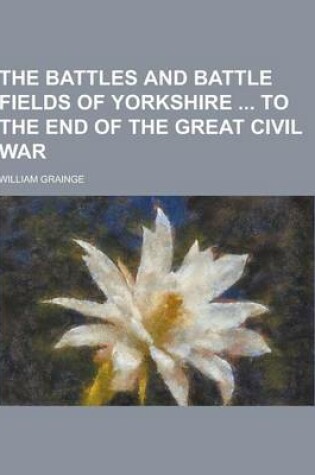 Cover of The Battles and Battle Fields of Yorkshire to the End of the Great Civil War