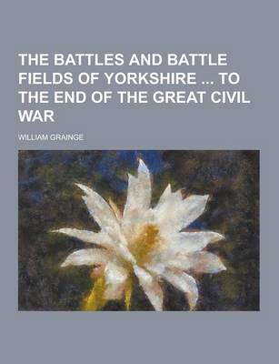 Book cover for The Battles and Battle Fields of Yorkshire to the End of the Great Civil War