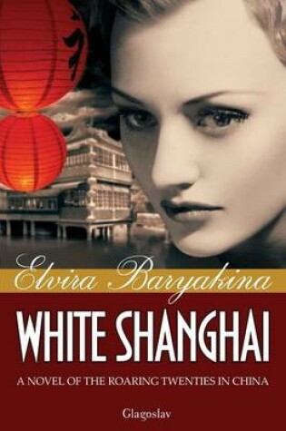 Cover of White Shanghai A Novel of the Roaring Twenties in China