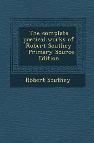 Cover of The Complete Poetical Works of Robert Southey - Primary Source Edition