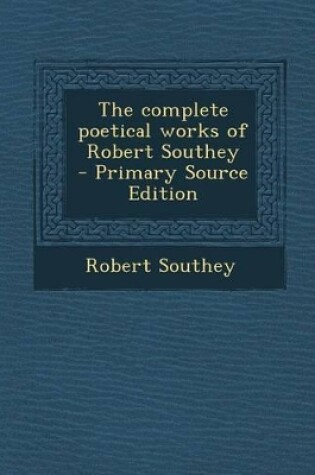 Cover of The Complete Poetical Works of Robert Southey - Primary Source Edition