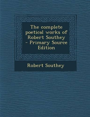 Book cover for The Complete Poetical Works of Robert Southey - Primary Source Edition