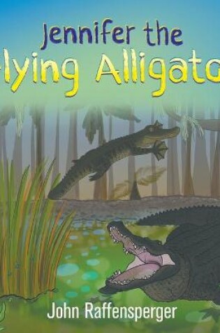 Cover of Jennifer the Flying Alligator