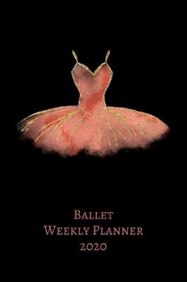 Book cover for Ballet Weekly Planner 2020