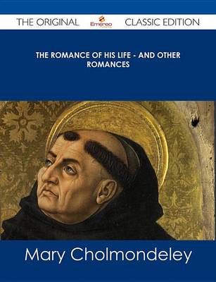 Book cover for The Romance of His Life - And Other Romances - The Original Classic Edition