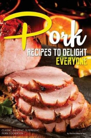 Cover of Pork Recipes to Delight Everyone