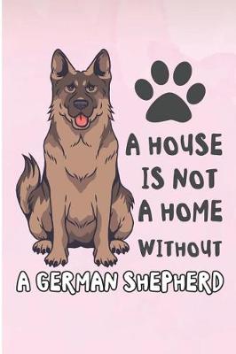 Book cover for A House Is Not a Home Without a German Shepherd