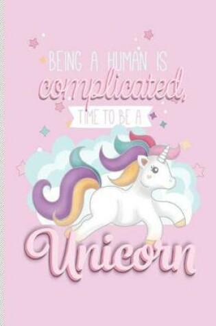Cover of Being a Human is Complicated Time To Be a Unicorn