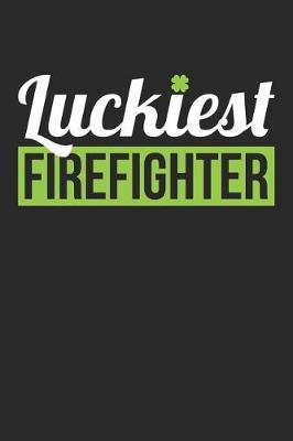 Book cover for St. Patrick's Day Notebook - Fireman St. Patrick's Day 'Luckiest Firefighter' - St. Patrick's Day Journal